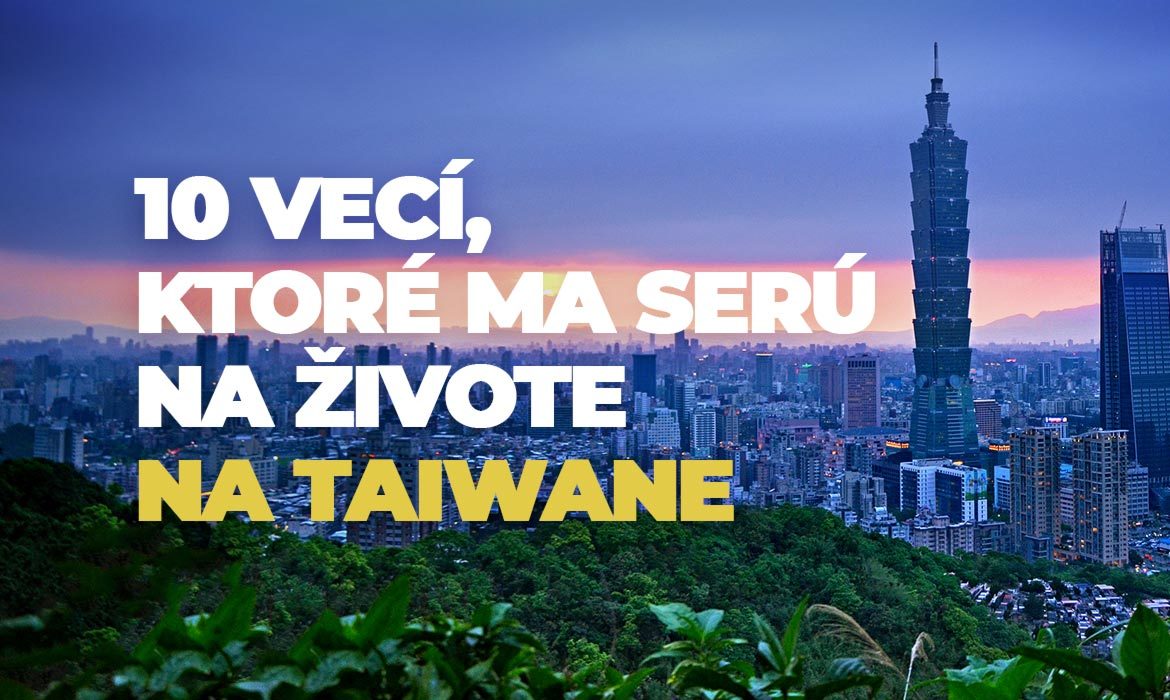 10 vecí, ktoré ma serú na živote na Taiwane